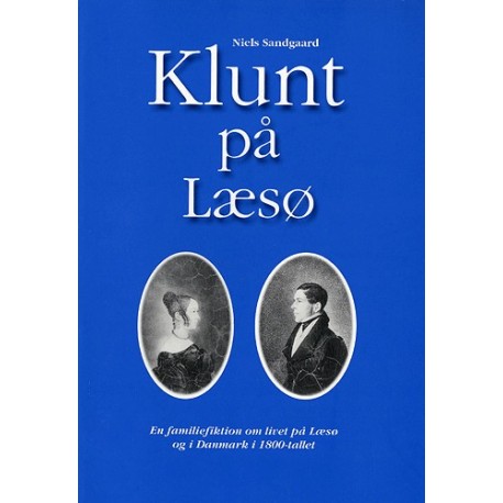 Klunt på Læsø: En familiefiktion om livet på Læsø og i Danmark i 1800-tallet