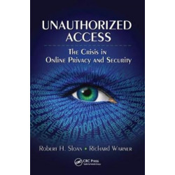 Unauthorized Access: The Crisis in Online Privacy and Security