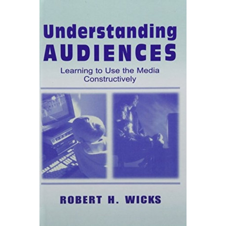 Understanding Audiences: Learning To Use the Media Constructively