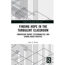 Finding Hope in the Turbulent Classroom: Curriculum Theory, Psychoanalysis, and School-Based Practice