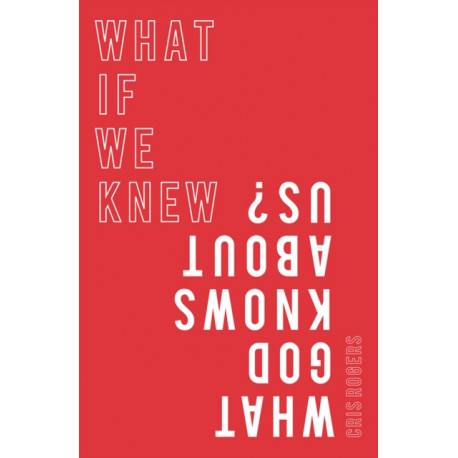 What if We Knew What God Knows About Us