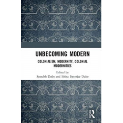 Unbecoming Modern: Colonialism, Modernity, Colonial Modernities