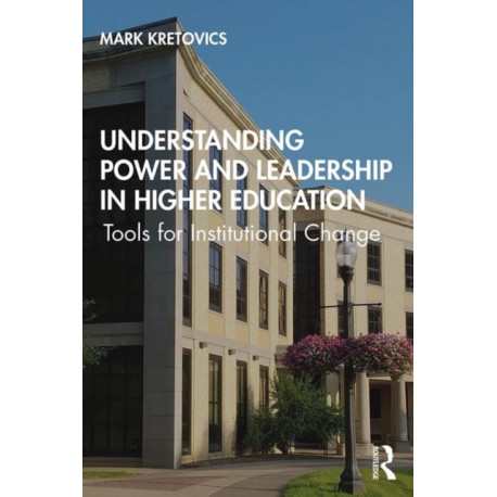 Understanding Power and Leadership in Higher Education: Tools for Institutional Change