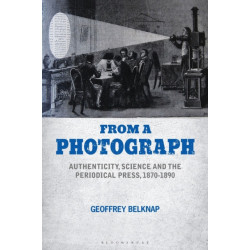From a Photograph: Authenticity, Science and the Periodical Press, 1870-1890