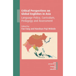 Critical Perspectives on Global Englishes in Asia: Language Policy, Curriculum, Pedagogy and Assessment