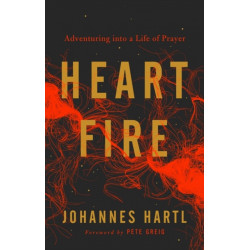 Heart Fire: Adventuring Into a Life of Prayer