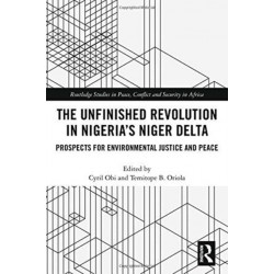 The Unfinished Revolution in Nigeria’s Niger Delta: Prospects for Environmental Justice and Peace
