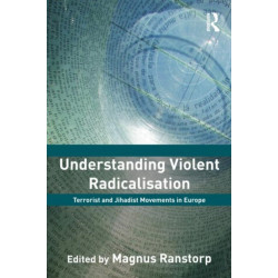 Understanding Violent Radicalisation: Terrorist and Jihadist Movements in Europe
