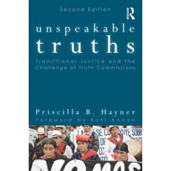 Unspeakable Truths: Transitional Justice and the Challenge of Truth Commissions