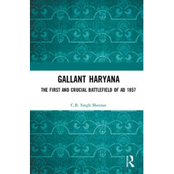 Gallant Haryana: The First and Crucial Battlefield of AD 1857