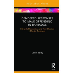 Gendered Responses to Male Offending in Barbados: Patriarchal Perceptions and Their Effect on Offender Treatment