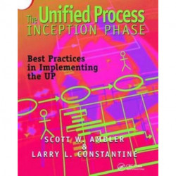 The Unified Process Inception Phase: Best Practices in Implementing the UP