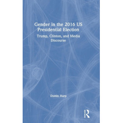 Gender in the 2016 US Presidential Election: Trump, Clinton, and Media Discourse