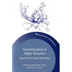 Translanguaging in Higher Education: Beyond Monolingual Ideologies