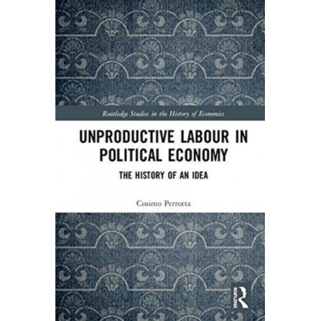 Unproductive Labour in Political Economy: The History of an Idea