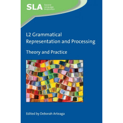 L2 Grammatical Representation and Processing: Theory and Practice