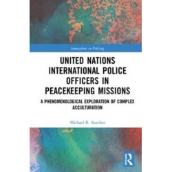 United Nations International Police Officers in Peacekeeping Missions: A Phenomenological Exploration of Complex Acculturation
