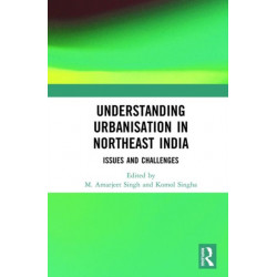 Understanding Urbanisation in Northeast India: Issues and Challenges