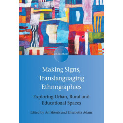 Making Signs, Translanguaging Ethnographies: Exploring Urban, Rural and Educational Spaces