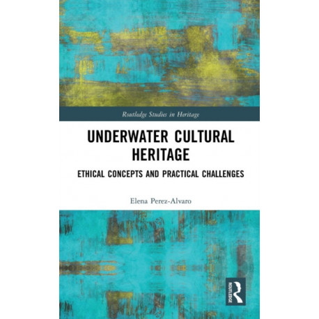 Underwater Cultural Heritage: Ethical concepts and practical challenges