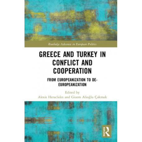 Greece and Turkey in Conflict and Cooperation: From Europeanization to De-Europeanization