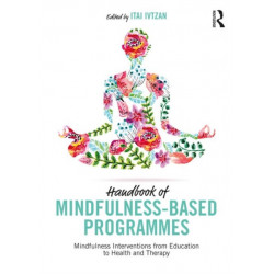 Handbook of Mindfulness-Based Programmes: Mindfulness Interventions from Education to Health and Therapy