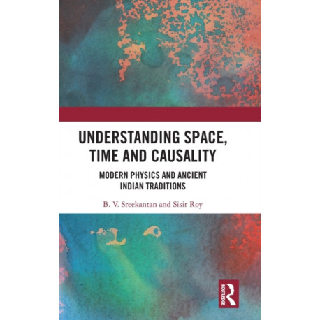 Understanding Space, Time and Causality: Modern Physics and Ancient Indian Traditions