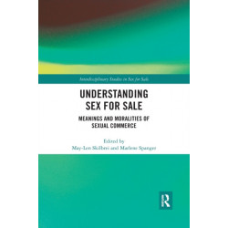 Understanding Sex for Sale: Meanings and Moralities of Sexual Commerce