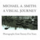 Michael A Smith -- A Visual Journey: Photographs from 25 Years