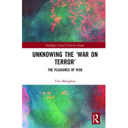 Unknowing the ‘War on Terror’: The Pleasures of Risk