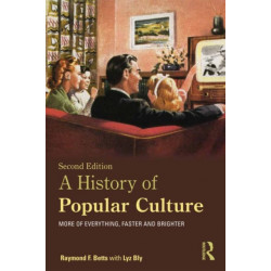 A History of Popular Culture: More of Everything, Faster and Brighter