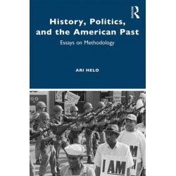 History, Politics, and the American Past: Essays on Methodology