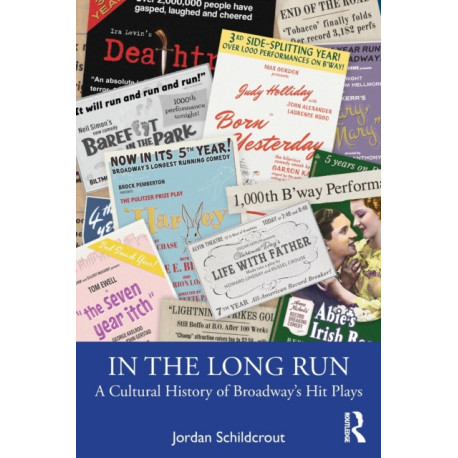 In the Long Run: A Cultural History of Broadway’s Hit Plays