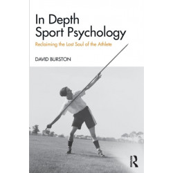 In Depth Sport Psychology: Reclaiming the Lost Soul of the Athlete