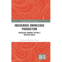 Indigenous Knowledge Production: Navigating Humanity within a Western World