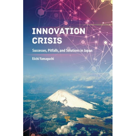 Innovation Crisis: Successes, Pitfalls, and Solutions in Japan