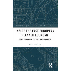 Inside the East European Planned Economy: State Planning, Factory and Manager