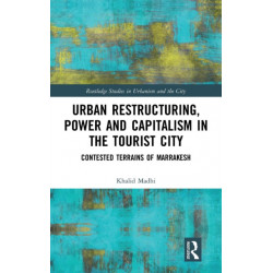 Urban Restructuring, Power and Capitalism in the Tourist City: Contested Terrains of Marrakesh