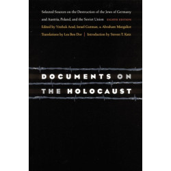 Documents on the Holocaust: Selected Sources on the Destruction of the Jews of Germany and Austria, Poland, and the Soviet Union (Eighth Edition)