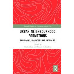 Urban Neighbourhood Formations: Boundaries, Narrations and Intimacies