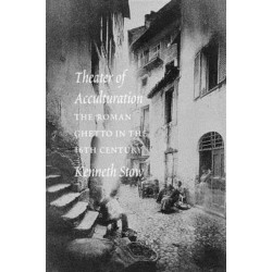 Theater of Acculturation: The Roman Ghetto in the Sixteenth Century