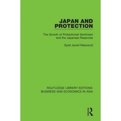 Japan and Protection: The Growth of Protectionist Sentiment and the Japanese Response