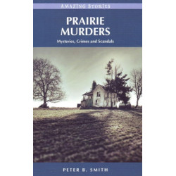 Prairie Murders: Mysteries, Crimes and Scandals