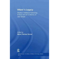 Villard's Legacy: Studies in Medieval Technology, Science and Art in Memory of Jean Gimpel
