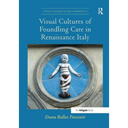 Visual Cultures of Foundling Care in Renaissance Italy