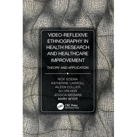 Video-Reflexive Ethnography in Health Research and Healthcare Improvement: Theory and Application