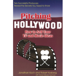 Pitching Hollywood: How to Sell Your TV & Movie Ideas