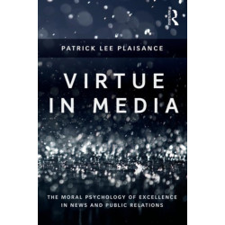 Virtue in Media: The Moral Psychology of Excellence in News and Public Relations