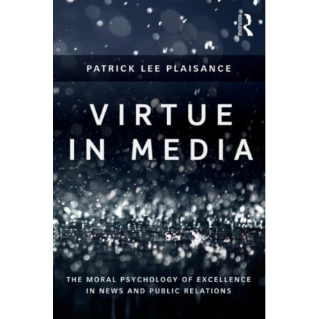 Virtue in Media: The Moral Psychology of Excellence in News and Public Relations
