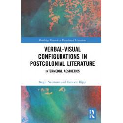 Verbal-Visual Configurations in Postcolonial Literature: Intermedial Aesthetics